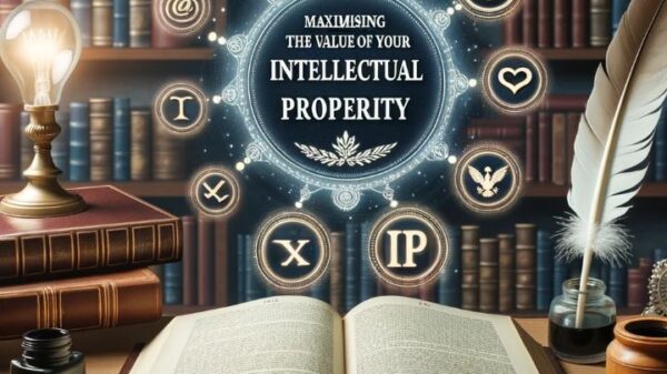 “Maximising the Value of Your Intellectual Property: A Simple Article to IP Protection Overview”